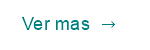            Ver mas    →